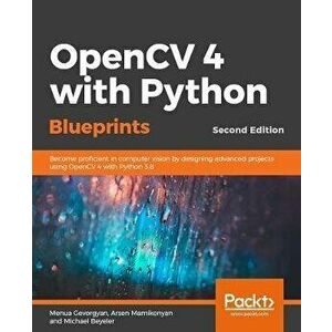 OpenCV 4 with Python Blueprints, Second Edition, Paperback - Menua Gevorgyan imagine