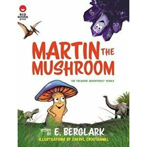 Martin the Mushroom, Hardcover - E. Berglark imagine