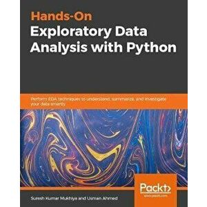 Hands-On Exploratory Data Analysis with Python, Paperback - Suresh Kumar Mukhiya imagine