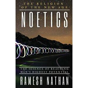 Noetics: The Science of Reaching Man's Highest Potential, Paperback - Ramesh Nathan imagine