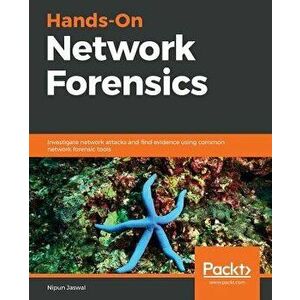 Hands-On Network Forensics, Paperback - Nipun Jaswal imagine