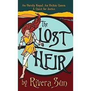 The Lost Heir: an Unruly Royal, an Urchin Queen, and a Quest for Justice, Hardcover - Rivera Sun imagine