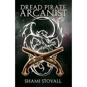 Dread Pirate Arcanist, Hardcover - Shami Stovall imagine