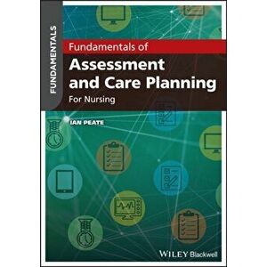 Fundamentals of Assessment and Care Planning for Nurses, Paperback - Ian Peate imagine