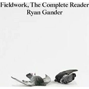 Fieldwork: The Complete Reader, Paperback - Ryan Gander imagine