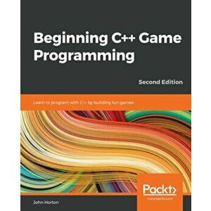 Beginning C++ Game Programming, Paperback - John Horton imagine