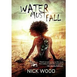 Water Must Fall, Paperback - Nick Wood imagine