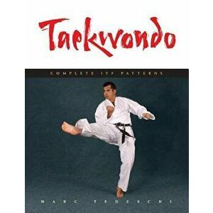 Taekwondo: Complete ITF Patterns, Paperback - Marc Tedeschi imagine