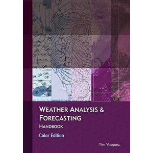 Weather Analysis & Forecasting, Color Edition, Paperback - Tim Vasquez imagine