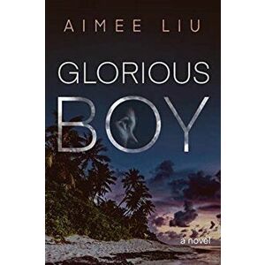 Glorious Boy, Paperback - Aimee Liu imagine