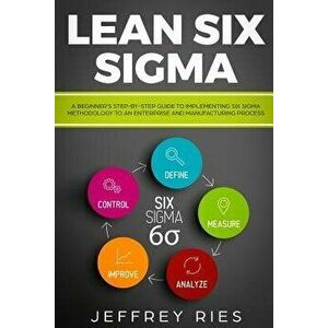 Lean Six SIGMA: A Beginner, Paperback - Jeffrey Ries imagine