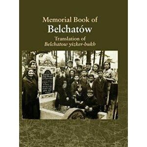 Translation of the Belchatow Yizkor Book: Dedicated To The Memory Of A Vanished Jewish Town In Poland, Hardcover - Mark Turkov imagine