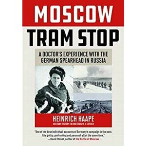 Moscow Tram Stop: A Doctor's Experiences with the German Spearhead in Russia, Hardcover - Heinrich Haape imagine