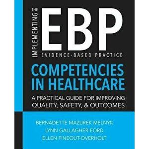 Implementing the Evidence-Based Practice (EBP) Competencies in Healthcare: A Practical Guide for Improving Quality, Safety, & Outcomes, Paperback - Be imagine