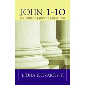 John 1-10: A Handbook on the Greek Text, Paperback - Lidija Novakovic imagine