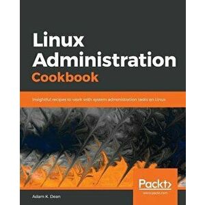 Linux Administration Cookbook, Paperback - Adam K. Dean imagine