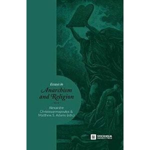Essays in Anarchism and Religion: Volume III, Paperback - Alexandre Christoyannopoulos imagine