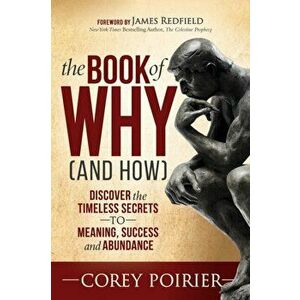 The Book of Why (and How): Discover the Timeless Secrets to Meaning, Success and Abundance, Paperback - Corey Poirier imagine