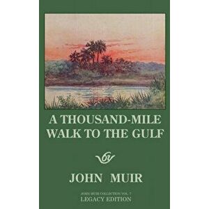 A Thousand-Mile Walk To The Gulf - Legacy Edition: A Great Hike To The Gulf Of Mexico, Florida, And The Atlantic Ocean, Hardcover - John Muir imagine