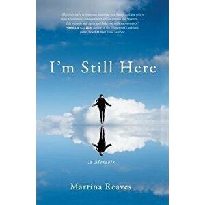 I'm Still Here: A Memoir, Paperback - Martina Reaves imagine