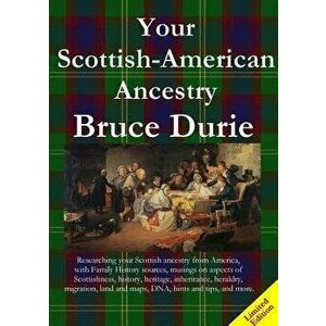 Your Scottish-American Ancestry - Limited Edition, Paperback - Bruce Durie imagine