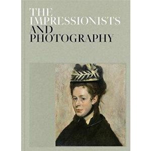 The Impressionists and Photography, Hardcover - Paloma Alarc imagine