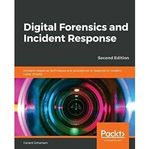 Digital Forensics and Incident Response - Second Edition, Paperback - Gerard Johansen imagine