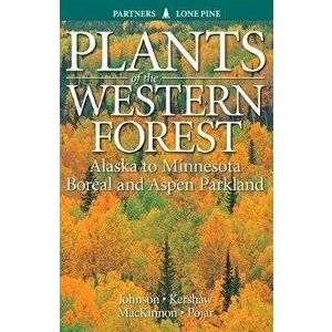 Plants of the Western Forest: Alaska to Minnesota Boreal and Aspen Parkland, Paperback - Derek Johnson imagine
