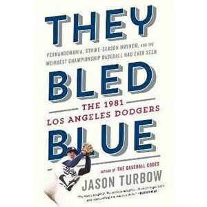 They Bled Blue: Fernandomania, Strike-Season Mayhem, and the Weirdest Championship Baseball Had Ever Seen: The 1981 Los Angeles Dodger, Paperback - Ja imagine