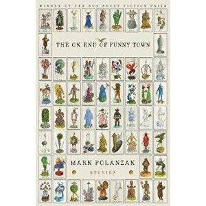 The Ok End of Funny Town, Paperback - Mark Polanzak imagine