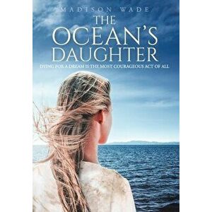 The Ocean's Daughter, Hardcover - Madison Wade imagine