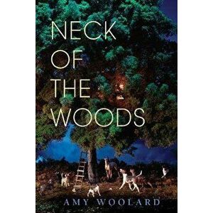 Neck of the Woods, Paperback - Amy Woolard imagine