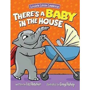 There's a Baby in the House: Best New Baby Book for Toddlers, Hardcover - Liz Fletcher imagine