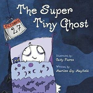The Super Tiny Ghost, Paperback - Marilee Joy Mayfield imagine