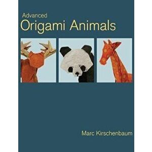 Advanced Origami Animals, Hardcover - Marc Kirschenbaum imagine