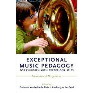 Exceptional Music Pedagogy for Children with Exceptionalities: International Perspectives, Paperback - Deborah Vanderlinde Blair imagine