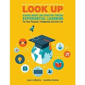 LOOK UP--Gaining Insight and Direction Through Experiential Learning For Your Personal, Professional and Civic Life, Paperback - Lamachia-Andrew imagine