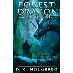 Forest Dragon: An Epic Fantasy Adventure, Paperback - D. K. Holmberg imagine