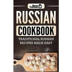 Russian Cookbook: Traditional Russian Recipes Made Easy, Hardcover - Grizzly Publishing imagine