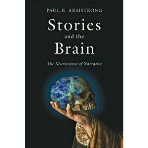 Stories and the Brain: The Neuroscience of Narrative, Paperback - Paul B. Armstrong imagine