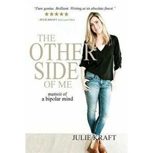 The Other Side of Me - memoir of a bipolar mind, Paperback - Julie Kraft imagine