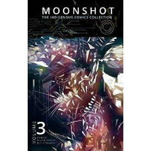 Moonshot: The Indigenous Comics Collection (Volume 3), Paperback - Elizabeth Lapens e imagine