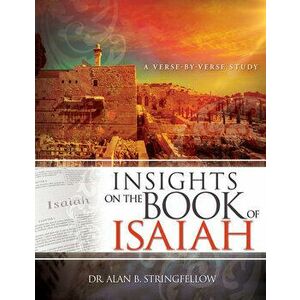 Insights on the Book of Isaiah: A Verse by Verse Study, Paperback - Alan B. Stringfellow imagine