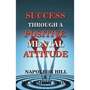 Success Through A Positive Mental Attitude, Paperback - W. Cllement Stone imagine