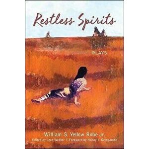 Restless Spirits: Plays, Paperback - William S. Yellow Robe imagine