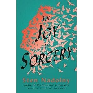 The Joy of Sorcery, Paperback - Sten Nadolny imagine