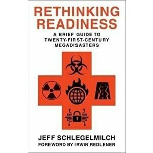 Rethinking Readiness: A Brief Guide to Twenty-First-Century Megadisasters, Paperback - Jeffrey Schlegelmilch imagine
