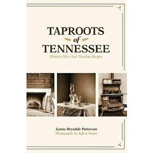 Taproots of Tennessee: Historic Sites and Timeless Recipes, Paperback - Lynne Drysdale Patterson imagine