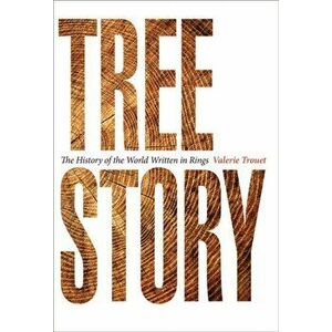 Tree Story: The History of the World Written in Rings, Hardcover - Valerie Trouet imagine