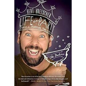 Life of the Party: Stories of a Perpetual Man-Child, Paperback - Bert Kreischer imagine